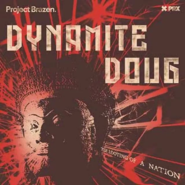 Dynamite Doug podcast is a pioneer in ‘looted heritage’ genre—but not its peak